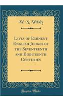 Lives of Eminent English Judges of the Seventeenth and Eighteenth Centuries (Classic Reprint)