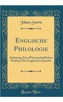 Englische Philologie: Anleitung Zum Wissenschaftlichen Studium Der Englischen Sprache (Classic Reprint)