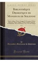 BibliothÃ¨que Dramatique de Monsieur de Soleinne, Vol. 4: ThÃ©Ã¢tre Italien, ThÃ©Ã¢tre Espagnol Et Portugais, ThÃ©Ã¢tre Allemand, ThÃ©Ã¢tre Anglais, ThÃ©Ã¢tre SuÃ©dois, Flamand Et Hollandais, Russe Et Polonais, Turc, Grec Et Valaque (Classic Reprin