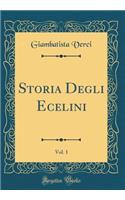 Storia Degli Ecelini, Vol. 1 (Classic Reprint)