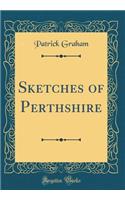 Sketches of Perthshire (Classic Reprint)
