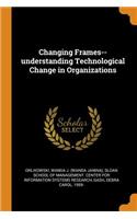 Changing Frames--understanding Technological Change in Organizations