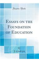 Essays on the Foundation of Education (Classic Reprint)