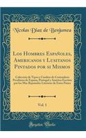 Los Hombres Españoles, Americanos y Lusitanos Pintados por si Mismos, Vol. 1: Colección de Tipos y Cuadros de Costumbres Peculiares de Espana, Portugal y América Escritos por los Mas Reputados Literatos de Estos Países (Classic Reprint)