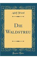 Die Waldstreu (Classic Reprint)