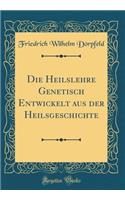Die Heilslehre Genetisch Entwickelt aus der Heilsgeschichte (Classic Reprint)