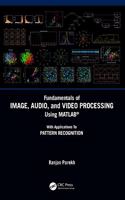 Fundamentals of Image, Audio, and Video Processing Using MATLAB®: With Applications to Pattern Recognition