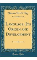 Language, Its Origin and Development (Classic Reprint)
