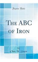 The ABC of Iron (Classic Reprint)