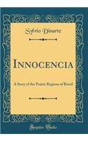 Innocencia: A Story of the Prairie Regions of Brazil (Classic Reprint)