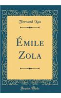 Ã?mile Zola (Classic Reprint)