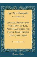 Annual Report for the Town of Lee, New Hampshire, for Fiscal Year Ending June 30th, 1997 (Classic Reprint)