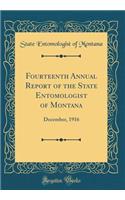 Fourteenth Annual Report of the State Entomologist of Montana: December, 1916 (Classic Reprint)