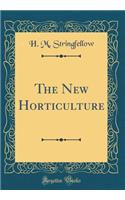 The New Horticulture (Classic Reprint)