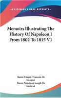 Memoirs Illustrating The History Of Napoleon I From 1802 To 1815 V1