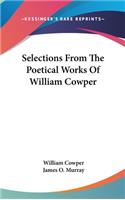 Selections From The Poetical Works Of William Cowper: (English)