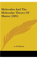 Molecules And The Molecular Theory Of Matter (1895)