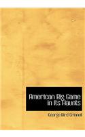 American Big Game in Its Haunts: (English)