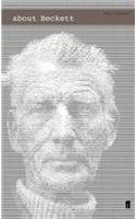 About Beckett: The Playwright and the Work (About...the Playwrights & Their Works)