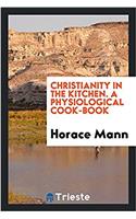 Christianity in the Kitchen. a Physiological Cook-Book