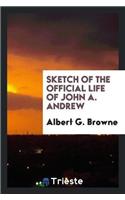 Sketch of the Official Life of John A. Andrew