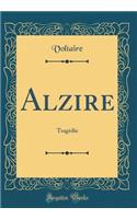 Alzire: Tragédie (Classic Reprint)