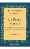 La Reale Maesta: Cioe' Racconto di Quanto Fece la Regia Città di Pauia Nel Compire e Riceuere la Sereniss. D. Maria Anna, Figliuola di Ferdinando Terzo, Imperadore Sempre Augusto, e Sposa del Grande Monarca Ibero Filippo Quarto, di Là in Passando,
