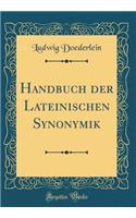 Handbuch Der Lateinischen Synonymik (Classic Reprint)