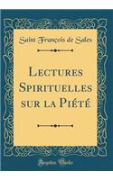 Lectures Spirituelles Sur La Piï¿½tï¿½ (Classic Reprint)