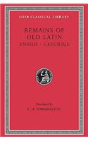 Remains of Old Latin, Volume I: Ennius. Caecilius