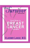 Be a Survivor: Your Guide to Breast Cancer Treatment