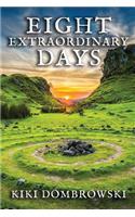 Eight Extraordinary Days: Celebrations, Mythology, Magic, and Divination for the Witches' Wheel of the Year