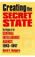 Creating the Secret State: The Origins of the Central Intelligence Agency, 1943-1947