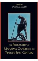 Philosophy of Mahatma Gandhi for the Twenty-First Century