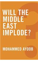 Will the Middle East Implode?