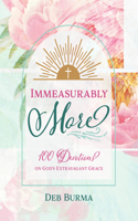 Immeasurably More: 100 Devotions on God's Extravagant Grace: 100 Devotions on God's Extravagant Grace