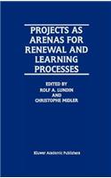 Projects as Arenas for Renewal and Learning Processes