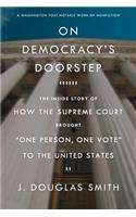 On Democracy's Doorstep: The Inside Story of How the Supreme Court Brought One Person, One Vote to the United States