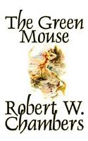 The Green Mouse by Robert W. Chambers, Fiction