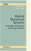 Hybrid Dynamical Systems: Controller and Sensor Switching Problems