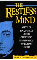 The Restless Mind: Alexis de Tocqueville on the Origin and Perpetuation of Human Liberty