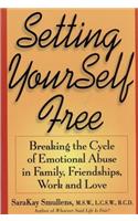 Setting Yourself Free: Breaking the Cycle of Emotional Abuse in Family, Friendships, Work and Love