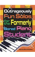 Outrageously Fun Solos for the Formerly Bored Piano Student - Book 1, Easy