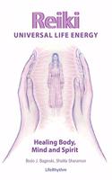 Reiki Universal Life Energy: A Holistic Method of Treatment for the Professional Practice, Absentee Healing and Self-Treatment of Mind, Body and Soul