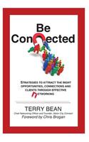 Be Connected: Strategies to Attract the Right Opportunities, Connections and Clients Through Effective Networking