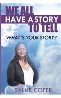 We All Have a Story to Tell: What is Your Story?