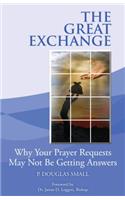 Great Exchange Resource Kit: Why Your Prayer Requested May Not Be Getting Answers