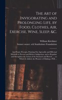 Art of Invigorating and Prolonging Life, by Food, Clothes, Air, Exercise, Wine, Sleep, &c.
