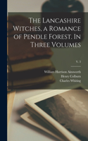 Lancashire Witches, a Romance of Pendle Forest. In Three Volumes; v. 3