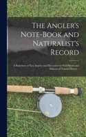 Angler's Note-book and Naturalist's Record: a Repertory of Fact, Inquiry and Discussion on Field-sports and Subjects of Natural History ..